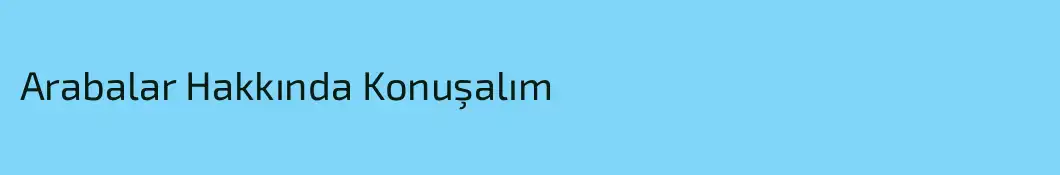 Arabalar Hakkında Konuşalım
